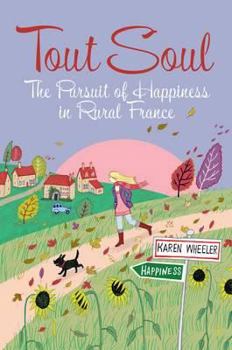 Tout Soul: The Pursuit of Happiness in Rural France - Book #3 of the Karen Wheeler memoir