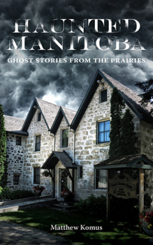 Paperback Haunted Manitoba: Ghost Stories from the Prairies Book