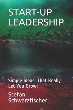Paperback Start-Up Leadership: Simple Ideas, That Really Let You Grow! Book