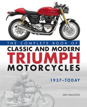 Hardcover The Complete Book of Classic and Modern Triumph Motorcycles 1937-Today Book