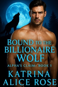Paperback Bound to the Billionaire Wolf: Alpha's Claim (Book 1) Book