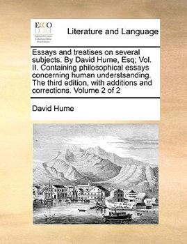 Paperback Essays and Treatises on Several Subjects. by David Hume, Esq; Vol. II. Containing Philosophical Essays Concerning Human Understsanding. the Third Edit Book