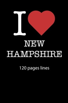 Paperback I love New Hampshire notebook 120 pages lined: I love New Hampshire notebook lined I love New Hampshire diary I love New Hampshire booklet I love New Book