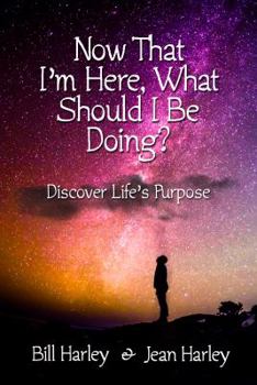 Paperback Now That I'm Here, What Should I Be Doing?: Discover Life's Purpose Book