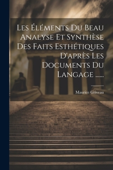 Paperback Les Éléments Du Beau Analyse Et Synthèse Des Faits Esthétiques D'après Les Documents Du Langage ...... [French] Book