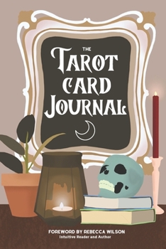 Paperback The Tarot Card Journal: A Guided Workbook to Create Your Own Intuitive Reading Reference Guide, With Reading Records Book