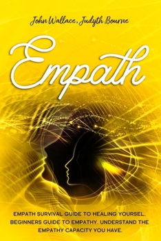Paperback Empath: Empath Survival Guide to Healing Yoursel. Beginners Guide to Empathy. Understand the Empathy Capacity You Have. Book