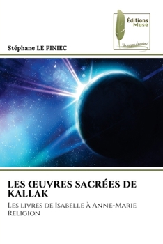 LES ŒUVRES SACRÉES DE KALLAK: Les livres de Isabelle à Anne-Marie Religion (French Edition)
