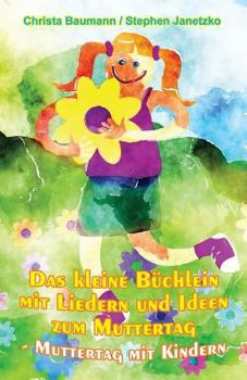 Paperback Das Kleine Büchlein Mit Liedern Und Ideen Zum Muttertag: Muttertag Mit Kindern [German] Book