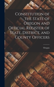 Hardcover Constitution of the State of Oregon and Official Register of State, District, and County Officers Book