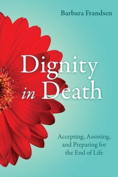Paperback Dignity in Death: Accepting, Assisting, and Preparing for the End of Life Book