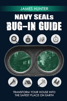 Paperback NAVY SEALs BUG IN GUIDE: Transform Your House into the Safest Place on Earth Book