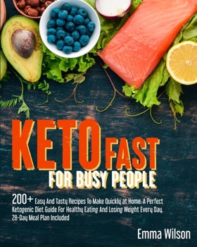 Paperback Keto Fast For Busy People: 200+ Easy And Tasty Recipes To Make Quickly at Home. A Perfect Ketogenic Diet Guide For Healthy Eating And Losing Weig Book