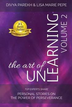 Paperback The Art of UnLearning: Top Experts Share Personal Stories on the Power of Perseverance Book