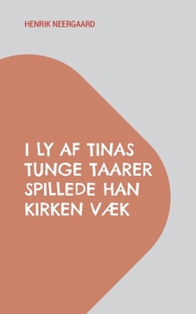 Paperback I Ly af Tinas tunge Taarer spillede han Kirken væk: Work in progress [Danish] Book