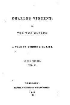 Paperback Charles Vincent, Or, the Two Clerks. a Tale of Commercial Life - Vol. II Book