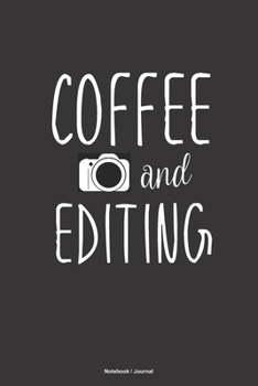 Paperback COFFEE and EDITING Notebook Journal: a 6x9 blank college ruled lined gift journal for photographers, videographers, editors and content creators who l Book