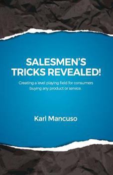 Paperback Salesmen's Tricks Revealed!: Creating a Level Playing Field for Consumers Buying Any Product or Service. Book