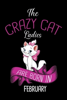 Paperback The Crazy Cat Ladies Are Born in February: Cat Ladies Gratitude Journal - The Five-Minute Gratitude Journal - Cat Lovers Gratitude Journal 100 pages 6 Book