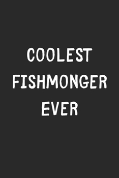 Paperback Coolest Fishmonger Ever: Lined Journal, 120 Pages, 6 x 9, Cool Fishmonger Gift Idea, Black Matte Finish (Coolest Fishmonger Ever Journal) Book