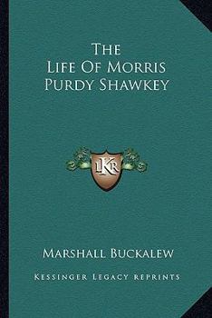 Paperback The Life Of Morris Purdy Shawkey Book