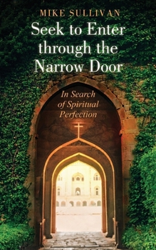 Paperback Seek to Enter through the Narrow Door: In Search of Spiritual Perfection Book