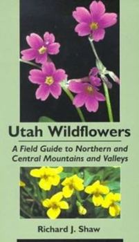 Paperback Utah Wildflowers: Field Guide to the Northern and Central Mountains and Valleys Book