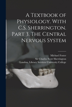 A Textbook of Physiology. With C.S. Sherrington. Part 3. The Central Nervous System [electronic Resource]