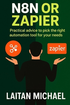 Paperback N8n or Zapier: Practical advice to pick the right automation tool for your needs Book
