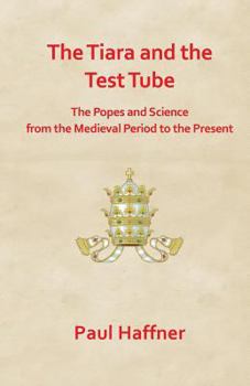 Paperback The Tiara and the Test Tube. the Popes and Science from the Medieval Period to the Present Book