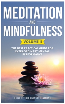 Hardcover Meditation and Mindfulness: The best practical guide for extraordinary mental performance (Volume II) Book