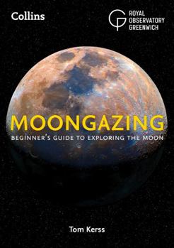 Moongazing: Beginners Guide to Exploring the Moon - Book  of the Collins Astronomy