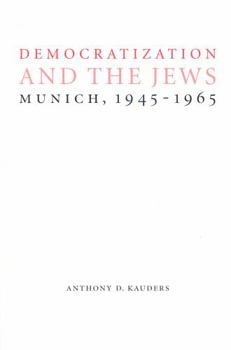 Hardcover Democratization and the Jews: Munich, 1945-1965 Book