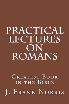 Paperback Practical Lectures on Romans: Greatest Book in the Bible Book