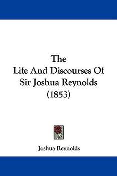 Paperback The Life And Discourses Of Sir Joshua Reynolds (1853) Book