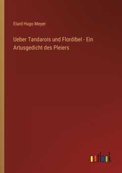 Ueber Tandarois und Flordibel - Ein Artusgedicht des Pleiers
