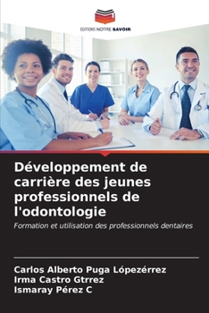 Développement de carrière des jeunes professionnels de l'odontologie (French Edition)