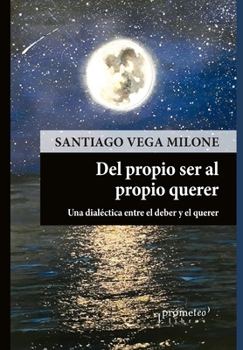 Paperback Del propio ser al propio querer: Una dialéctica entre el deber y el querer [Spanish] Book