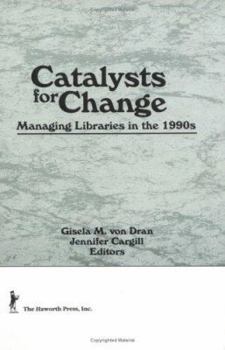 Hardcover Catalysts for Change: Managing Libraries in the 1990s Book