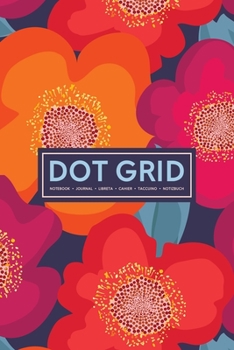 Dot Grid Notebook | Journal| Libreta | Cahier | Taccuino | Notizbuch: 110 Dotted Pages of Bullets for Journaling, Note Taking or to Create Your Own ... or Diary: Orange & Violet Flowers 040-3