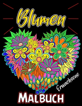 Blumen Malbuch für Erwachsene: Stressabbau Blumenmuster zur Entspannung, Blumenmalbuch, Erwachsene Malvorlagen