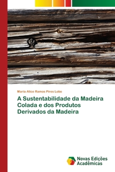 Paperback A Sustentabilidade da Madeira Colada e dos Produtos Derivados da Madeira [Portuguese] Book