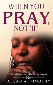 Paperback When You Pray, Not 'if': The Attitude and Mindset of Prayer Book