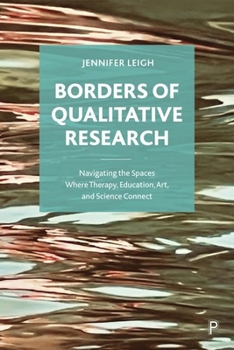 Hardcover Borders of Qualitative Research: Navigating the Spaces Where Therapy, Education, Art, and Science Connect Book