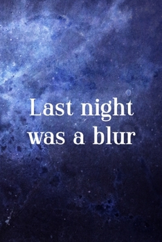 Paperback Last Night Was A Blur: All Purpose 6x9 Blank Lined Notebook Journal Way Better Than A Card Trendy Unique Gift Blue Universe Night Book