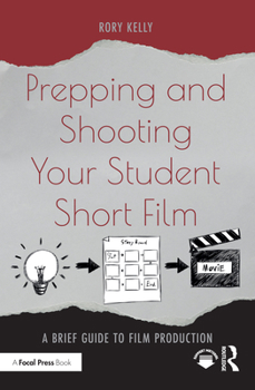 Paperback Prepping and Shooting Your Student Short Film: A Brief Guide to Film Production Book