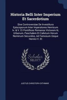 Paperback Historia Belli Inter Imperium Et Sacerdotium: Sive Controversiae De Investitura Episcoporum Inter Imperatores Henricum Iv. & V. Et Pontifices Romanos Book