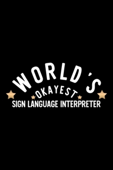 Paperback World's Okayest Sign Language Interpreter: Nice Notebook for Sign Language Interpreter - Funny Christmas Gift Idea for Sign Language Interpreter - Sig Book