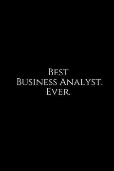 Paperback Best Business Analyst. Ever.: A Wide Ruled Notebook Book