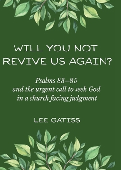 Paperback Will You Not Revive Us Again? Psalms 83-85 and the urgent call to seek God in a church facing judgment Book